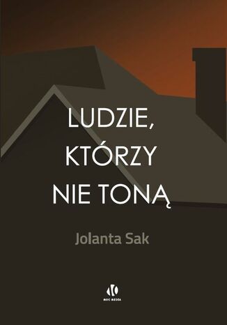 Ludzie, którzy nie toną Jolanta Sak - okladka książki