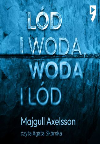 Lód i woda, woda i lód Majgull Axelsson - okladka książki