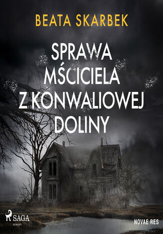 Sprawa Mściciela z Konwaliowej Doliny Beata Skarbek - okladka książki