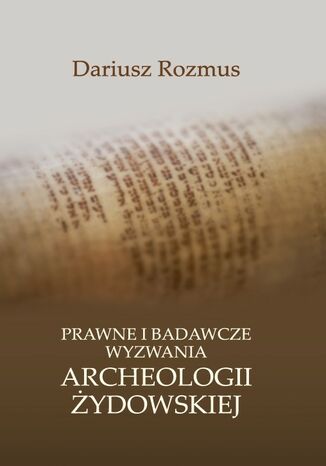 Prawne i badawcze wyzwania archeologii żydowskiej Dariusz Rozmus - okladka książki