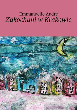 Zakochani w Krakowie Emmanuelle Audre - okladka książki