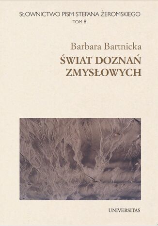 Słownictwo pism Stefana Żeromskiego. Świat doznań zmysłowych. Tom 8 Barbara Bartnicka - okladka książki