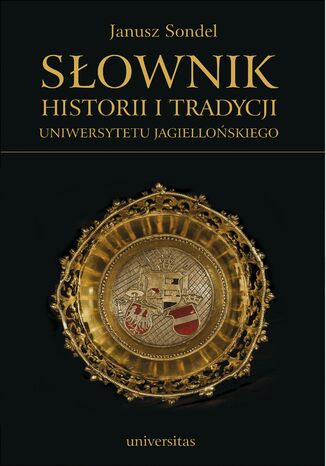 Słownik historii i tradycji Uniwersytetu Jagiellońskiego Janusz Sondel - okladka książki