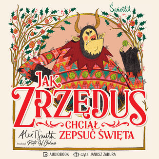 Jak Zrzędus chciał zepsuć Święta Alex T. Smith - audiobook MP3