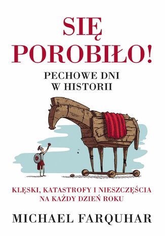 Się porobiło! Pechowe dni w historii. Klęski, katastrofy i nieszczęścia na każdy dzień roku Michael Farquhar - okladka książki