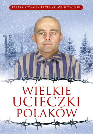 Wielkie ucieczki Polaków Przemysław Słowiński, Teresa Kowalik - okladka książki