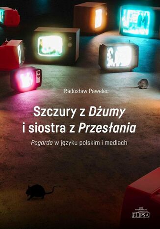 Szczury z Dżumy i siostra z Przesłania Radosław Pawelec - okladka książki