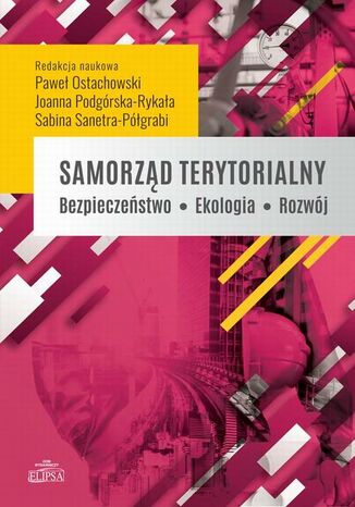 Samorząd terytorialny. Bezpieczeństwo - Ekologia - Rozwój Joanna Podgórska-Rykała, Paweł Ostachowski, Sabina Sanetra-Półgrabi - okladka książki