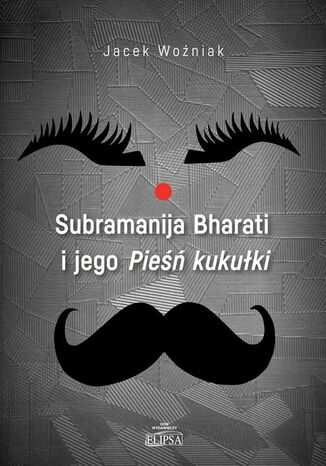 Subramanija Bharati i jego Pieśń kukułki Jacek Woźniak - okladka książki