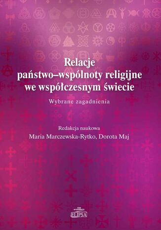 Relacje państwo-wspólnoty religijne we współczesnym świecie Dorota Maj, Maria Marczewska-Rytko - okladka książki