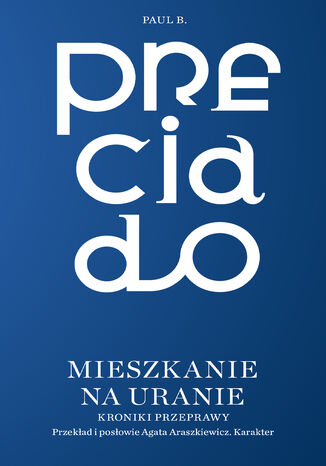 Mieszkanie na Uranie. Kroniki przeprawy Paul B. Preciado - okladka książki