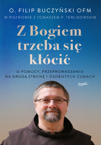 Z Bogiem trzeba się kłócić o. Filip Buczyński OFM - okladka książki