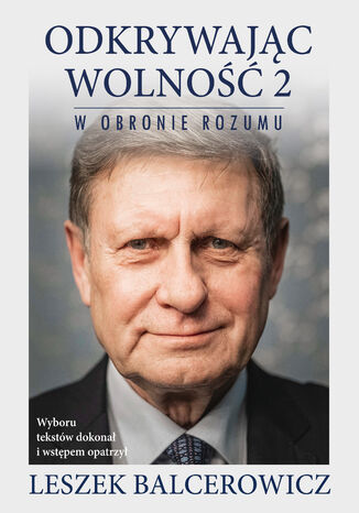 Odkrywając wolność 2. W obronie rozumu Leszek Balcerowicz - okladka książki