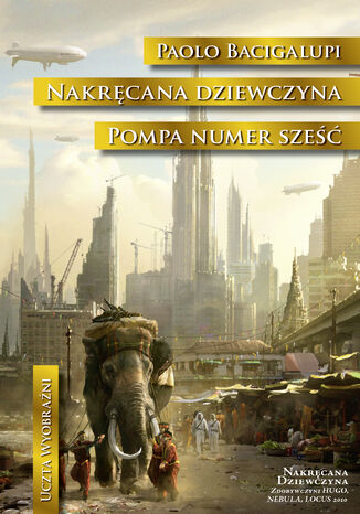 Nakręcana dziewczyna. Pompa numer Sześć Paolo Bacigalupi - okladka książki