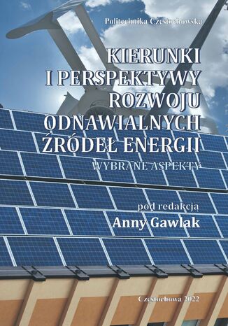 Kierunki i perspektywy rozwoju odnawialnych źródeł energii. Wybrane aspekty Anna Gawlak (red.) - okladka książki