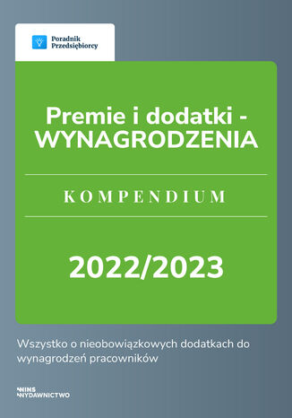 Premie i dodatki - WYNAGRODZENIA. Kompendium 2022/2023 Katarzyna Dorociak, Zespół wFirma - okladka książki