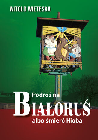 Podróż na Białoruś albo śmierć Hioba Witold Wieteska - okladka książki