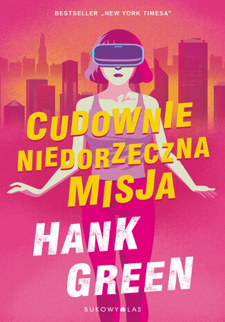 Cudownie niedorzeczna misja Hank Green - okladka książki