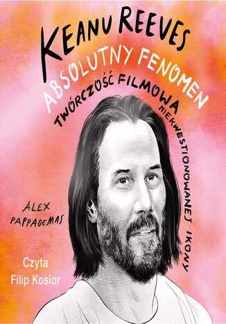 Keanu Reeves. Absolutny fenomen Alex Pappademas - okladka książki