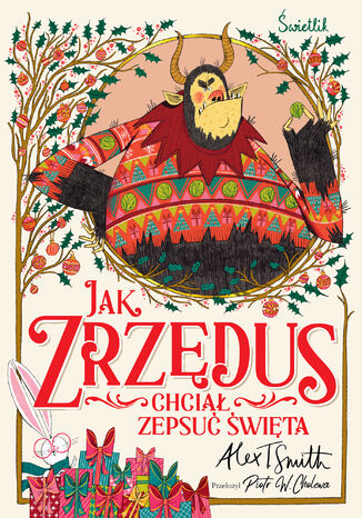 Jak Zrzędus chciał zepsuć Święta Alex T. Smith - okladka książki