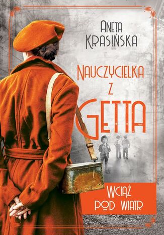 Wciąż pod wiatr. Nauczycielka z getta. Tom 2 Aneta Krasińska - okladka książki