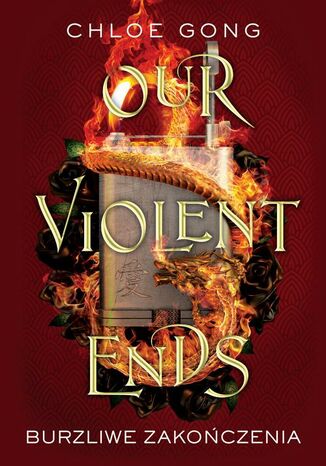 Our Violent Ends. Burzliwe zakończenia Chloe Gong - okladka książki