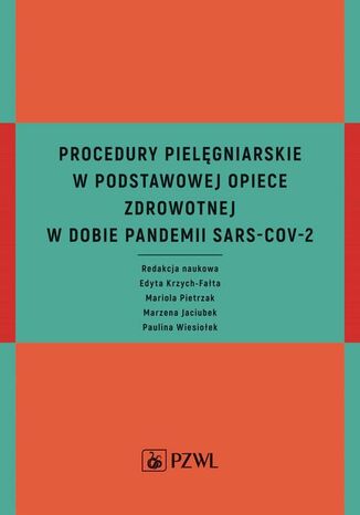 Procedury pielęgniarskie w Podstawowej Opiece Zdrowotnej w dobie pandemii SARS-CoV-2 Edyta Krzych-Fałta, Mariola Pietrzak, Marzena Jaciubek, Paulina Wiesiołek - okladka książki