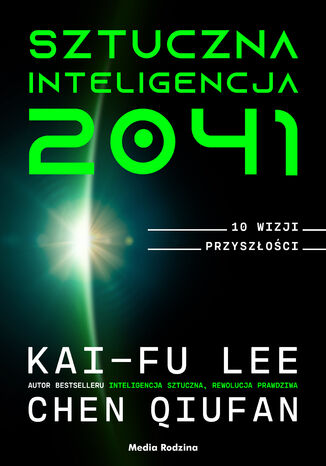 Sztuczna inteligencja 2041. 10 wizji przyszłości Kai-Fu Lee, Chen Qiufan - okladka książki