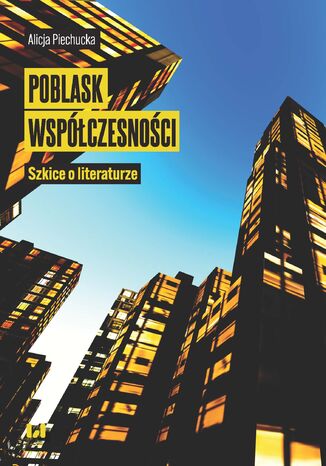 Poblask współczesności. Szkice o literaturze Alicja Piechucka - okladka książki