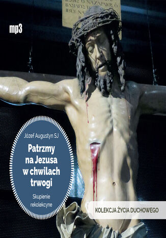 Patrzmy na Jezusa w chwilach trwogi Józef Augustyn SJ - okladka książki