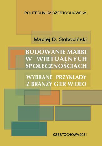 Budowanie marki w wirtualnych społecznościach. Wybrane przykłady z branży gier wideo Maciej Sobociński - okladka książki