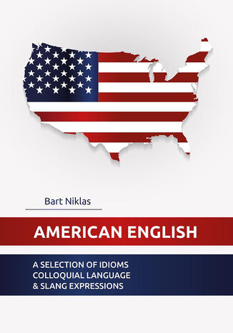 American English. A selection of idioms colloquial language & slang Bart Niklas - okladka książki