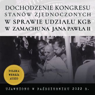 Dochodzenie Kongresu Stanów Zjednoczonych w sprawie możliwego udziału KGB w próbie zamachu na papieża Jana Pawła II Archiwa CIA /Odtajnione dokumenty CIA - okladka książki