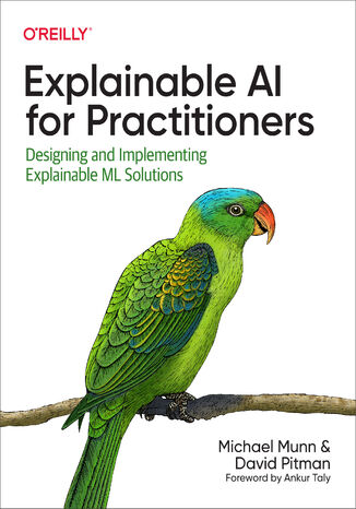Explainable AI for Practitioners Michael Munn, David Pitman - okladka książki