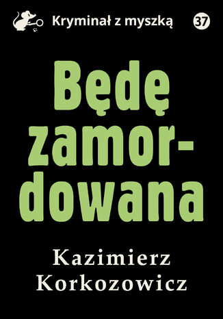 Będę zamordowana Kazimierz Korkozowicz - okladka książki