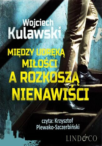 Między udręką miłości a rozkoszą nienawiści. Prokurator Marian Suski. Tom 2 Wojciech Kulawski - okladka książki