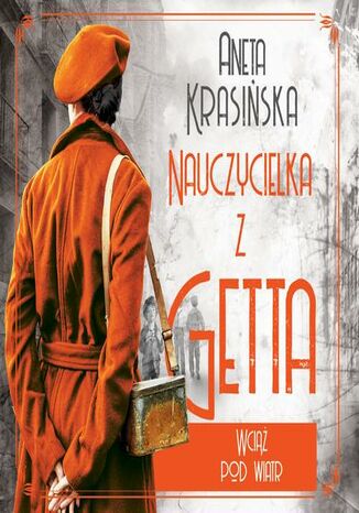 Wciąż pod wiatr. Nauczycielka z getta. Tom 2 Aneta Krasińska - audiobook MP3