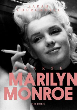 Twarze Marilyn Monroe Sarah Churchwell - okladka książki