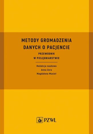 Metody gromadzenia danych o pacjencie Anna Zera, Magdalena Musioł - okladka książki