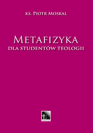 Metafizyka dla studentów teologii ks. prof. Piotr Moskal - okladka książki