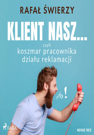 Klient nasz... czyli koszmar pracownika działu reklamacji Rafał Świerzy - okladka książki