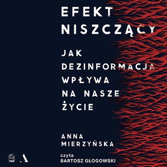 Efekt niszczący. Jak dezinformacja wpływa na nasze życie Anna Mierzyńska - audiobook MP3