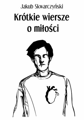 Krótkie wiersze o miłości Jakub Skwarczyński - okladka książki