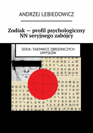 Zodiak -- profil psychologiczny NN seryjnego zabójcy Andrzej Lebiedowicz - okladka książki