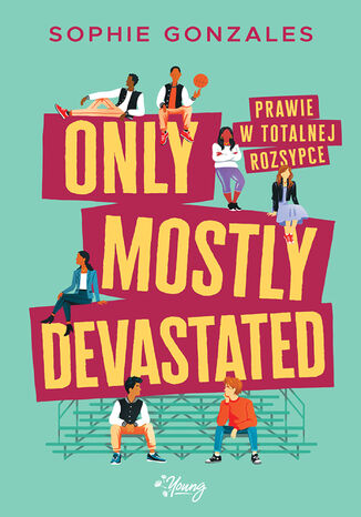 Only mostly devastated. Prawie w totalnej rozsypce Sophie Gonzales - okladka książki