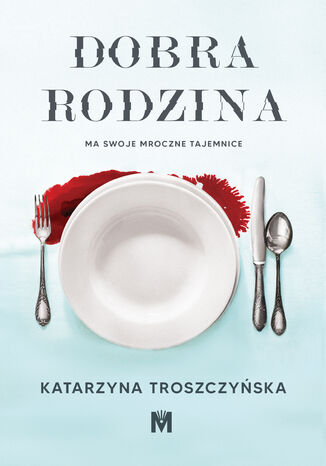 Dobra rodzina Katarzyna Troszczyńska - okladka książki