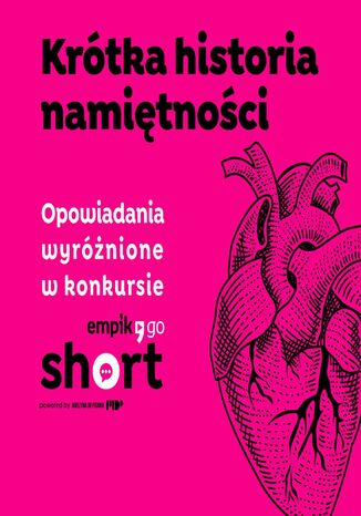 Krótka historia namiętności. Antologia opowiadań Jacek Kalinowski, Artur Żurek, Wojciech Bednarek - okladka książki