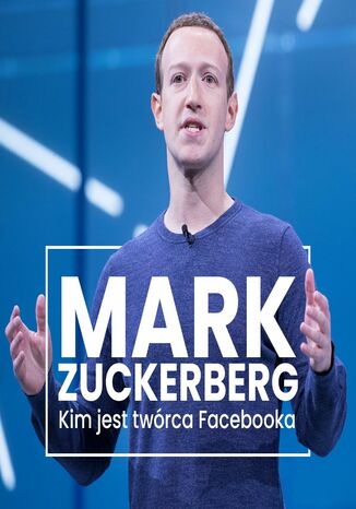 Mark Zuckerberg. Kim jest twórca Facebooka? Renata Pawlak, Kinga Sołtysiak, Ewa Szach, Kinga Kosecka - okladka książki