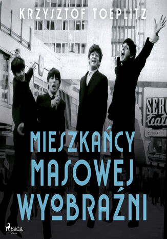 Mieszkańcy masowej wyobraźni Krzysztof Toeplitz - audiobook MP3