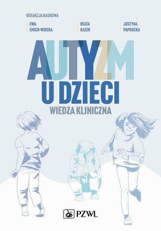 Autyzm u dzieci. Wiedza kliniczna Beata Kazek, Ewa Emich-Widera, Justyna Paprocka - okladka książki